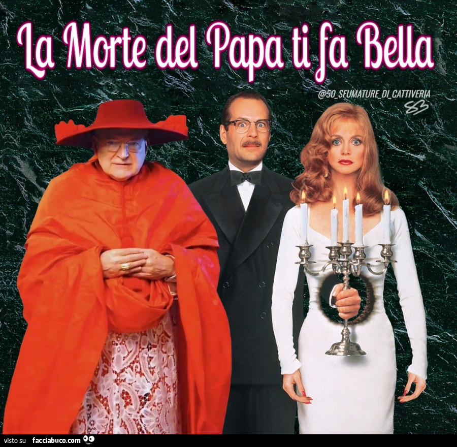 LA MORTE DEL PAPA TI FA BELLA