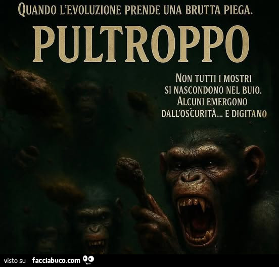 Quando l'evoluzione prende una brutta piega. Pultroppo. Non tutti i mostri si nascondono nel buio. Alcuni emergono dall'oscurità… e digitano