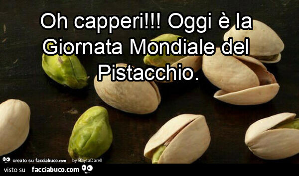 Oh capperi! Oggi è la Giornata Mondiale del Pistacchio