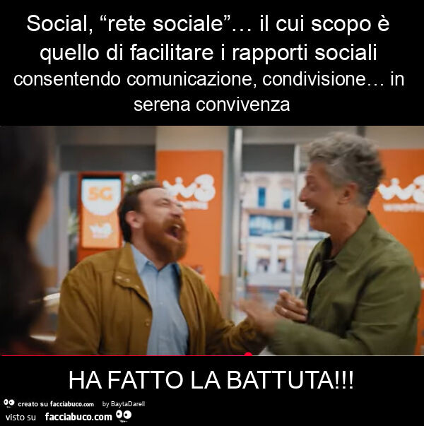 Social, “rete sociale”… il cui scopo è quello di facilitare i rapporti sociali consentendo comunicazione, condivisione… in serena convivenza ha fatto la battuta