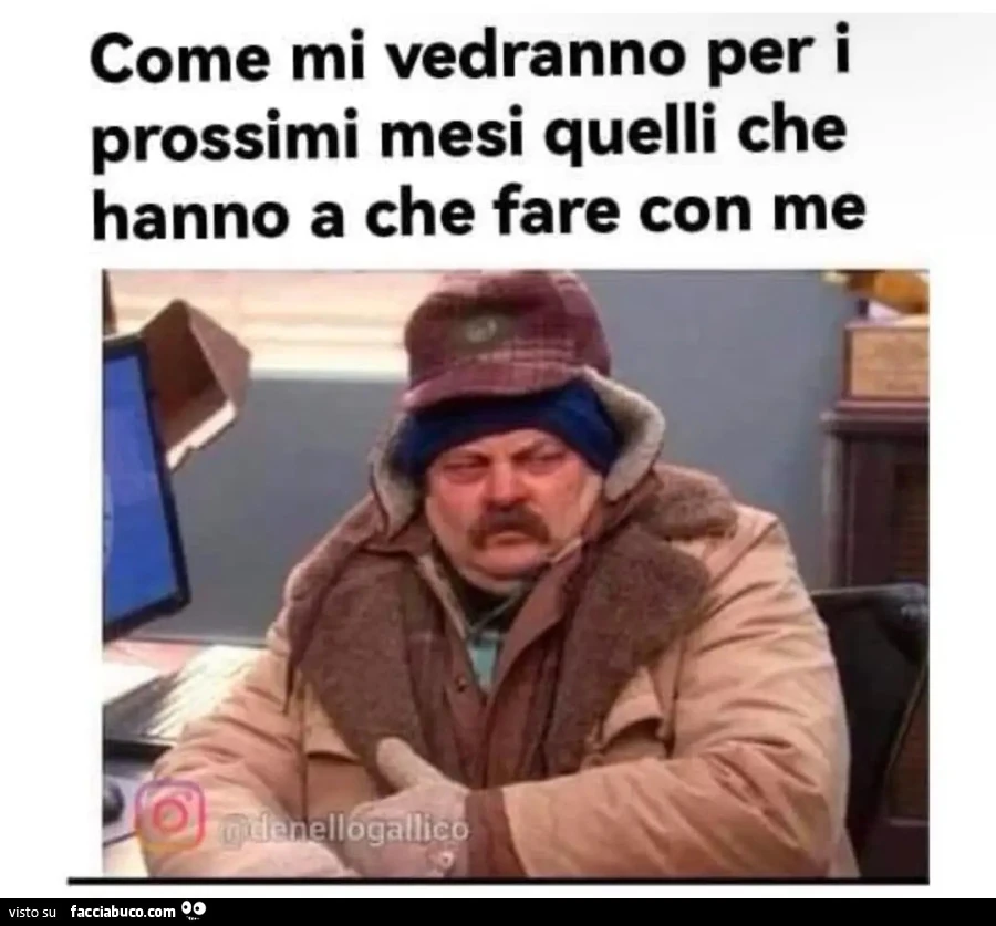 Come mi vedranno per i prossimi mesi quelli che hanno a che fare con me