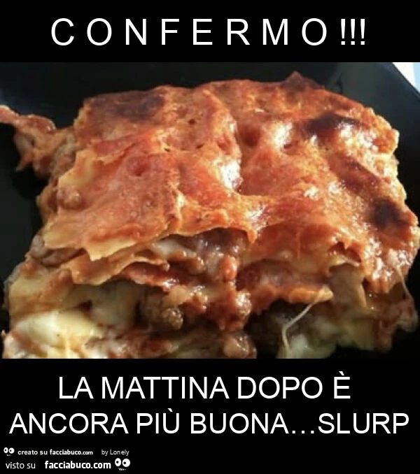 C o n f e r m o! La mattina dopo รจ ancora piรน buona… slurp