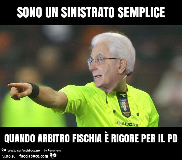 Sono un sinistrato semplice quando arbitro fischia è rigore per il pd