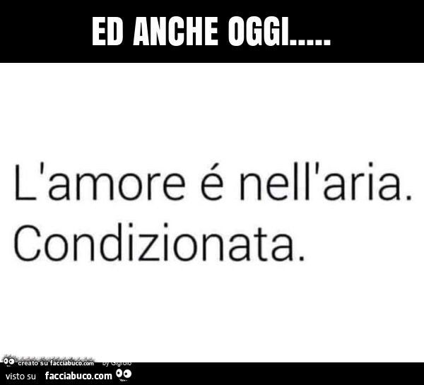 Ed anche oggi… l'amore é nell'aria. Condizionata