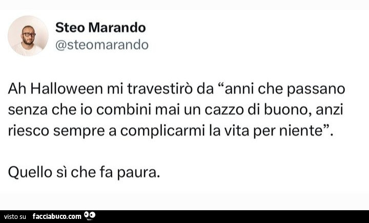 Ah halloween mi travestirò da anni che passano senza che io combini mai un cazzo di buono, anzi riesco sempre a complicarmi la vita per niente. Quello sì che fa paura