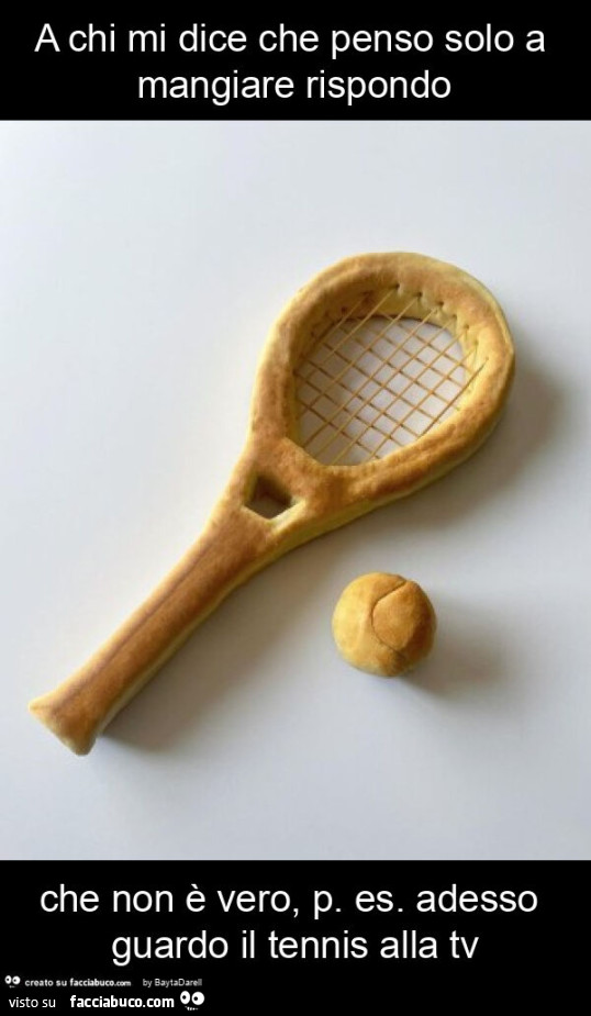 A chi mi dice che penso solo a mangiare rispondo che non è vero, p. Es. Adesso guardo il tennis alla tv