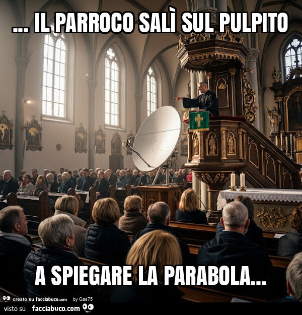 Il parroco salì sul pulpito a spiegare la parabola