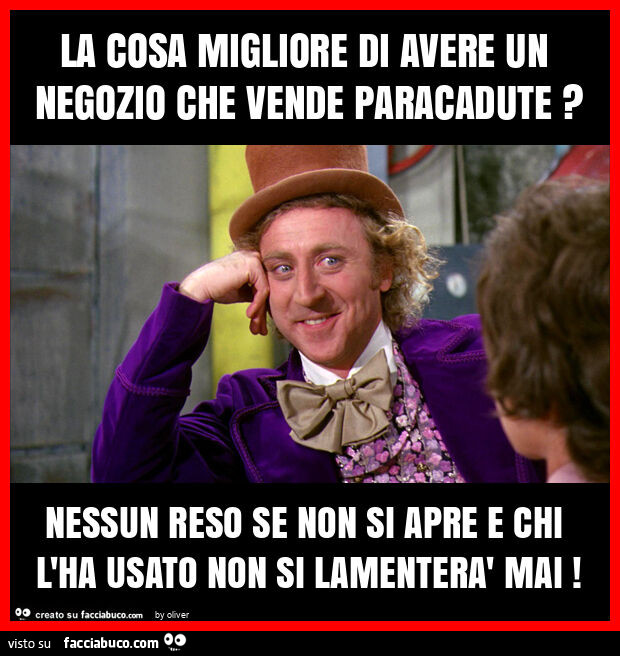 La cosa migliore di avere un negozio che vende paracadute? Nessun reso se non si apre e chi l'ha usato non si lamenterà mai