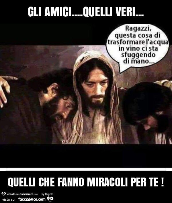 Gli amici… quelli veri… quelli che fanno miracoli per te