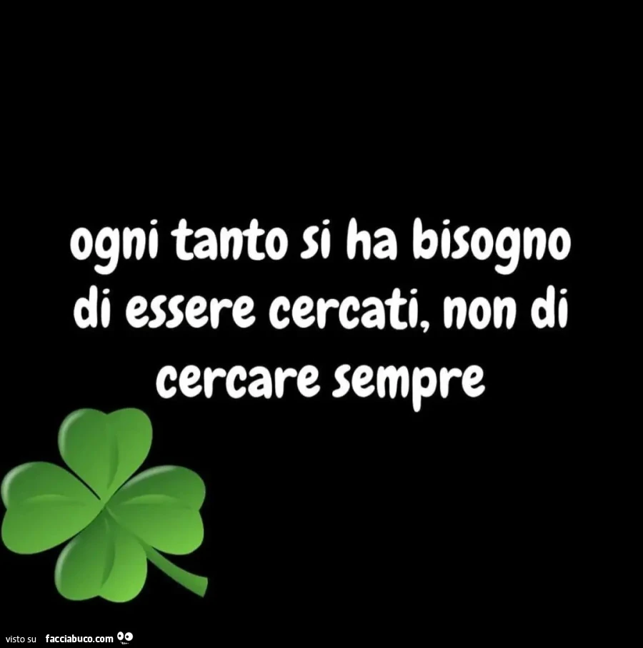 Ogni tanto si ha bisogno di essere cercati, non di cercare sempre