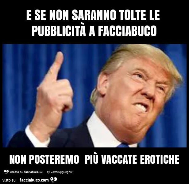 E se non saranno tolte le pubblicità a facciabuco non posteremo più vaccate erotiche