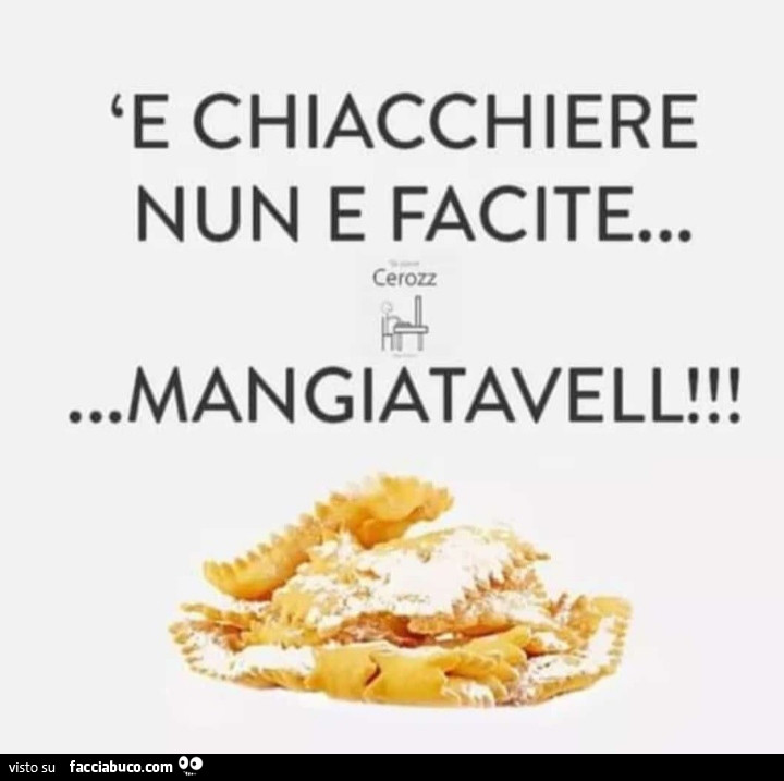 E chiacchiere nun e facite… mangiatavell