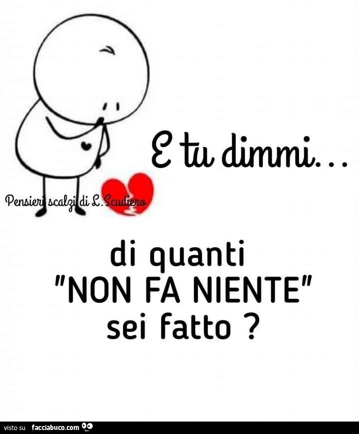 E tu dimmi&hellip; di quanti non fa niente sei fatto?
