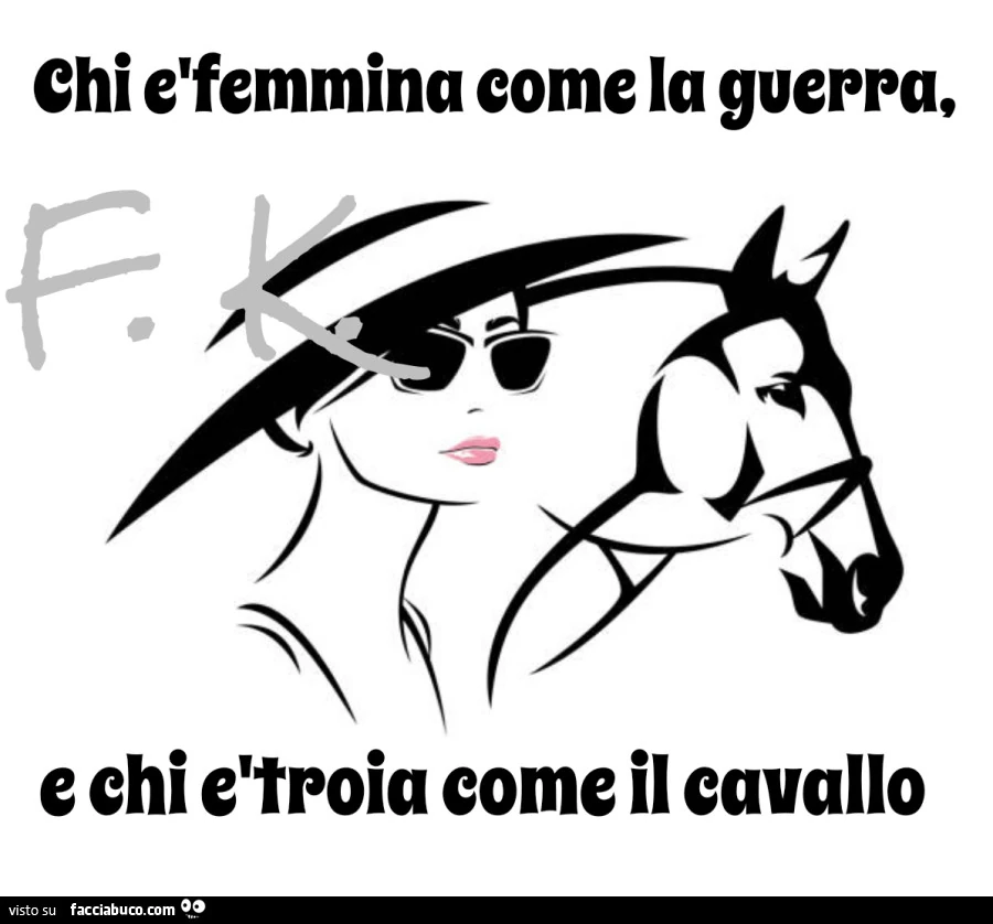 Chi è femmina come la guerra, e chi è troia come il cavallo