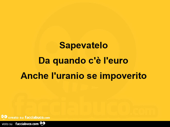 Sapevatelo da quando c'è l'euro anche l'uranio se impoverito