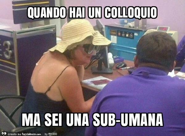 Quando hai un colloquio ma sei una sub-umana