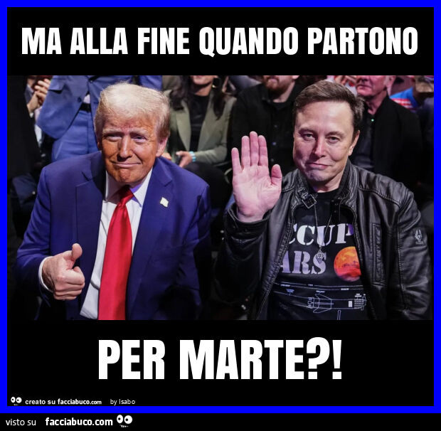 Ma alla fine quando partono per marte? Elon musk donald trump