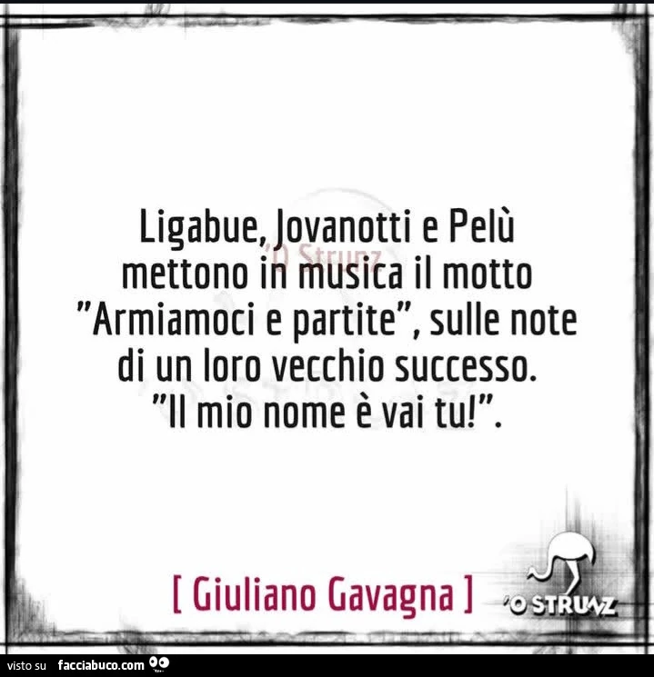 Ligabue, jovanotti e pelรน mettono in musica il motto armiamoci e partite, sulle note di un loro vecchio successo. Il mio nome รจ vai tu