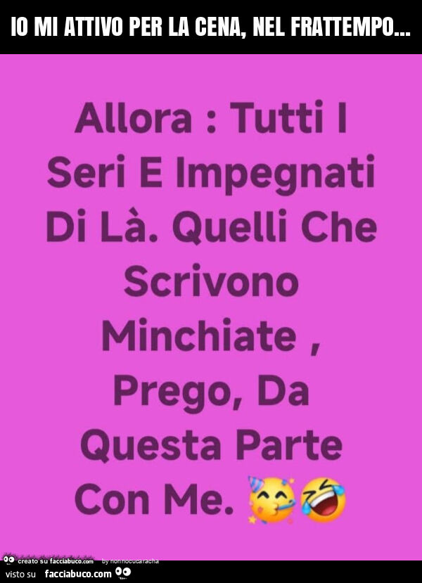 Io mi attivo per la cena, nel frattempo