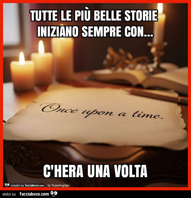 Tutte le più belle storie iniziano sempre con… c'hera una volta