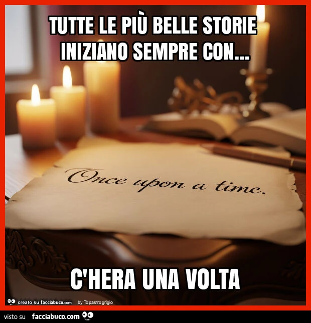 Tutte le più belle storie iniziano sempre con&hellip; c'hera una volta