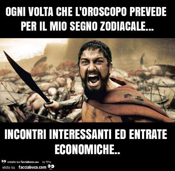 Ogni volta che l'oroscopo prevede per il mio segno zodiacale… incontri interessanti ed entrate economiche