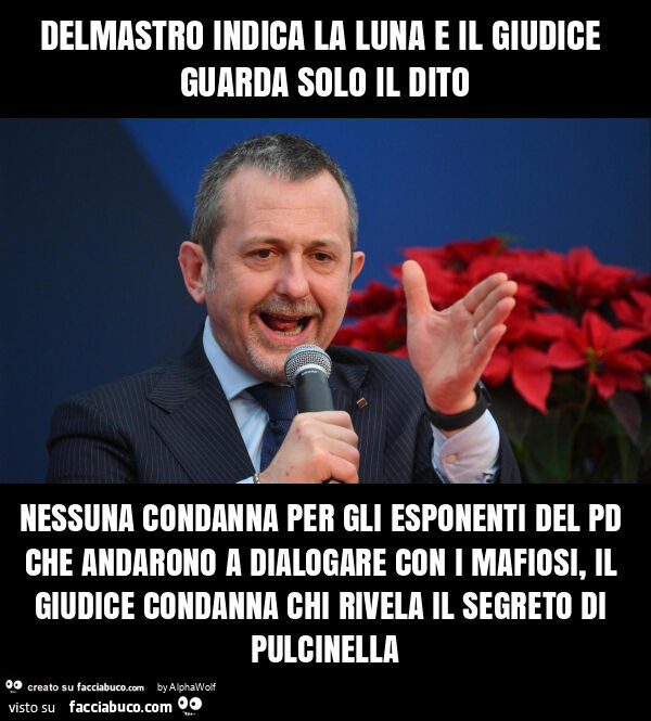 Delmastro indica la luna e il giudice guarda solo il dito nessuna condanna per gli esponenti del pd che andarono a dialogare con i mafiosi, il giudice condanna chi rivela il segreto di pulcinella