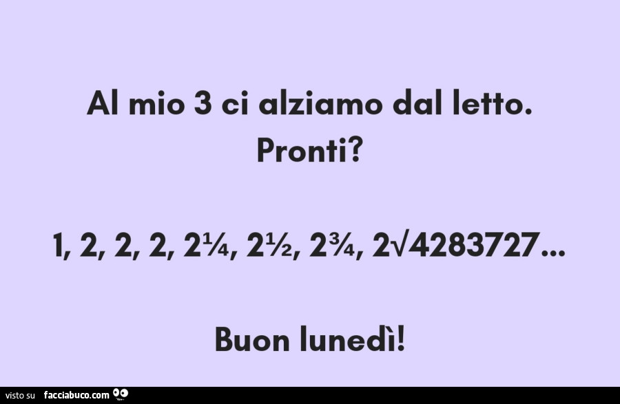 Al mio 3 ci alziamo dal letto. Pronti? Buon lunedì