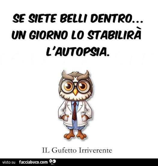 Se siete belli dentro un giorno lo stabilirà l'autopsia