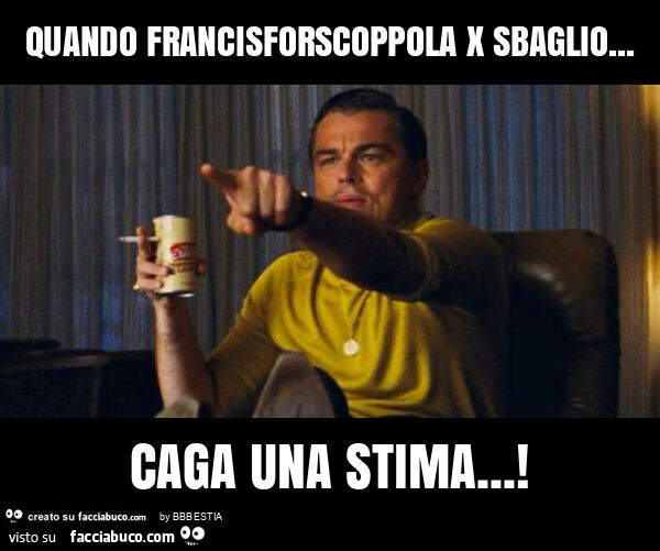 Quando francisforscoppola x sbaglio… caga una stima
