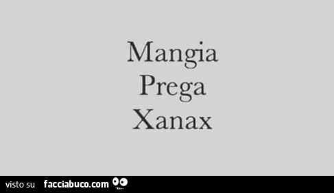 Mangia prega xanax