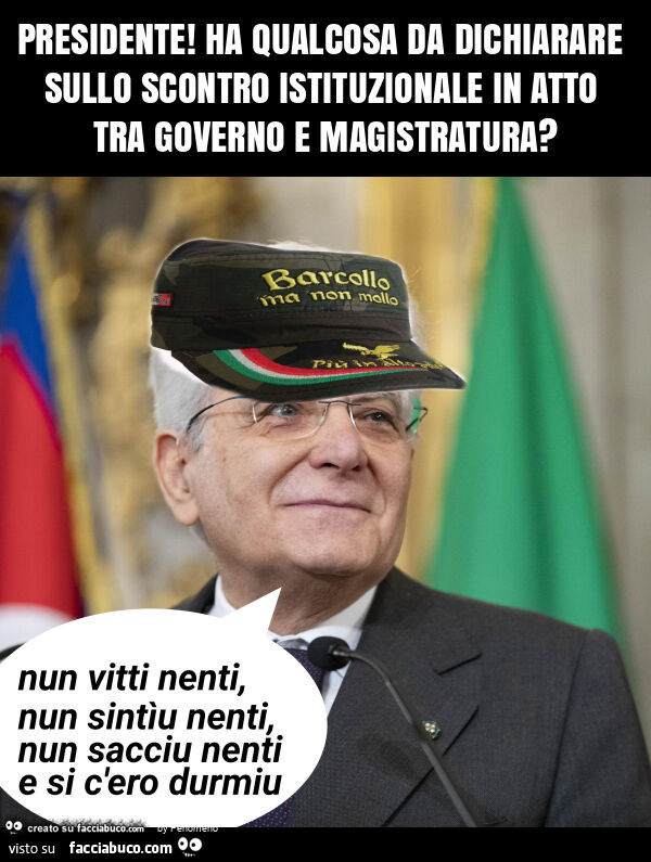 Presidente! Ha qualcosa da dichiarare sullo scontro istituzionale in atto tra governo e magistratura?