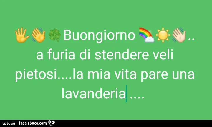 Buongiorno xi: a furia di stendere veli pietosi&hellip; la mia vita pare una lavanderia
