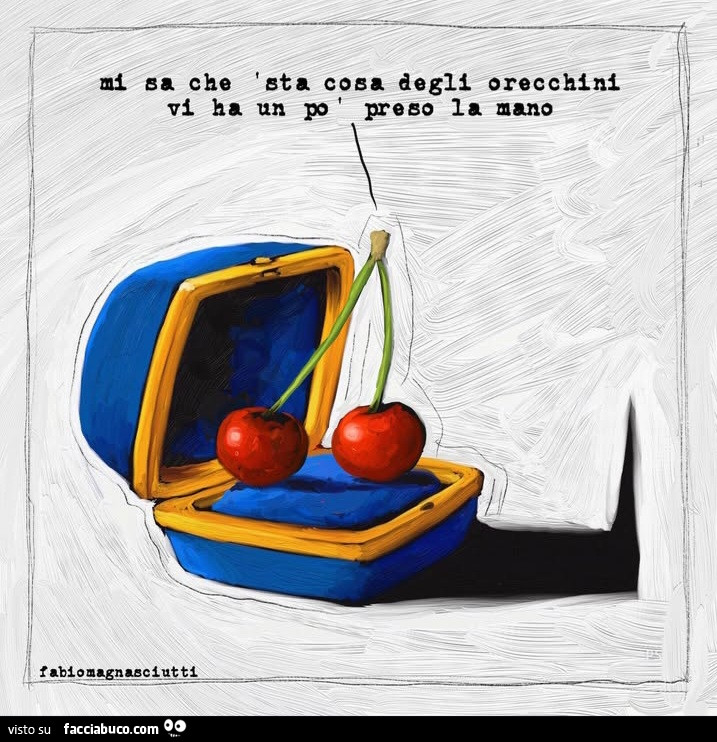 Mi sa che sta cosa degli orecchini vi ha un po' preso la mano