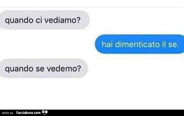 Quando ci vediamo? Hai dimenticato il se. Quando se vedemo?