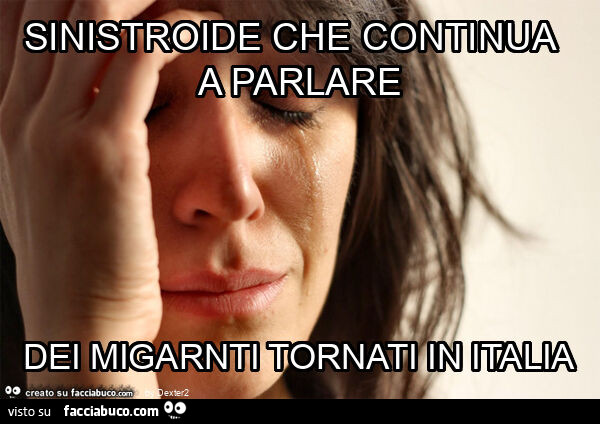 Sinistroide che continua a parlare dei migarnti tornati in italia