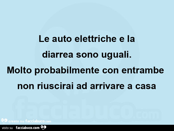 Le auto elettriche e la diarrea sono uguali. Molto probabilmente con entrambe non riuscirai ad arrivare a casa