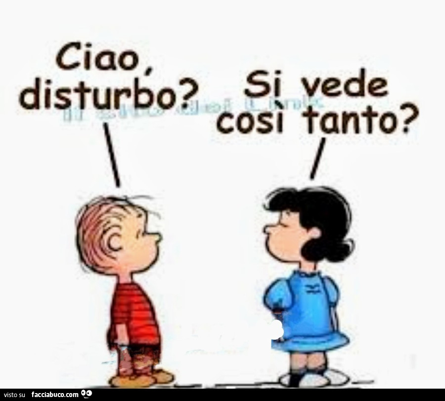 Ciao, disturbo? Si vede così tanto?