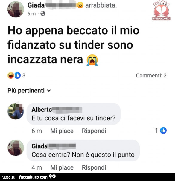 Ho appena beccato il mio fidanzato su tinder sono incazzata nera. E tu cosa ci facevi su tinder? Cosa centra? Non è questo il punto