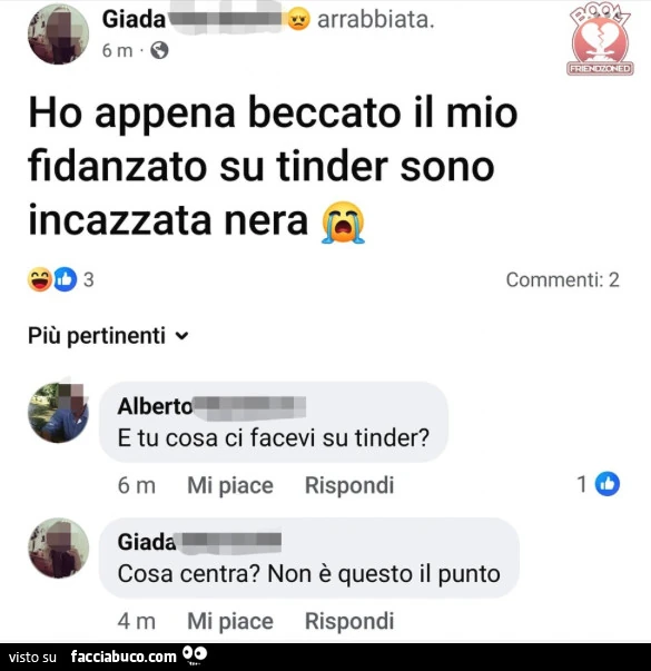 Ho appena beccato il mio fidanzato su tinder sono incazzata nera. E tu cosa ci facevi su tinder? Cosa centra? Non è questo il punto