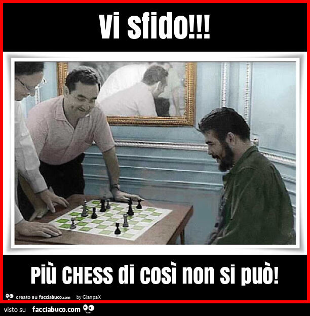 Vi sfido! Più chess di così non si può