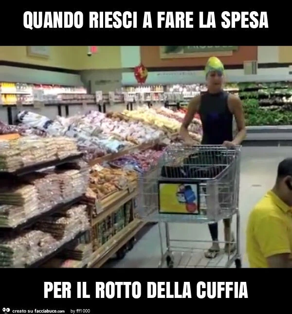 Quando riesci a fare la spesa per il rotto della cuffia