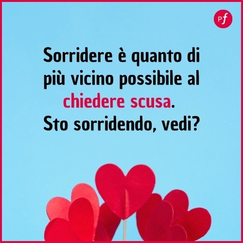 Sorridere è quanto di vicino possibile a chiedere scusa