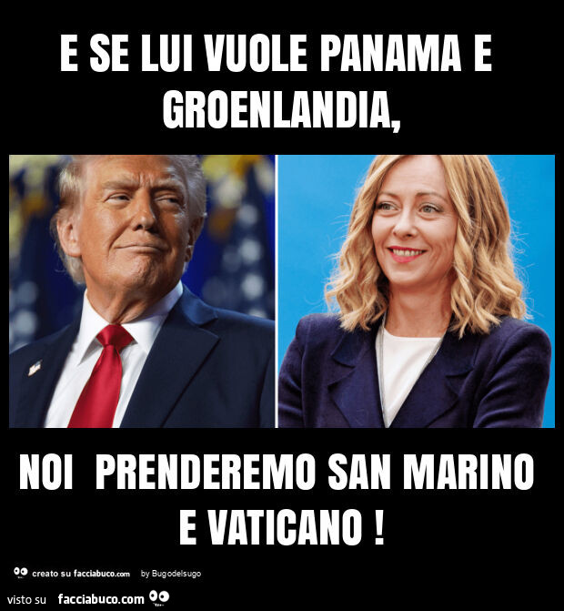 E se lui vuole panama e groenlandia, noi prenderemo san marino e vaticano