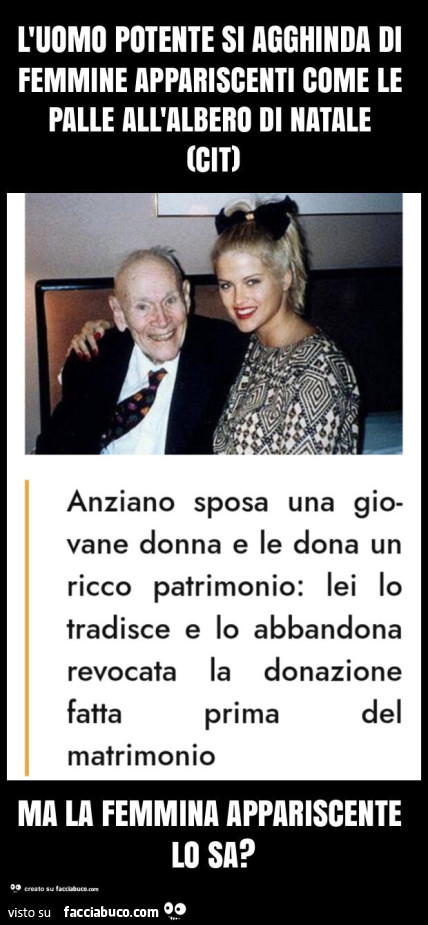 L'uomo potente si agghinda di femmine appariscenti come le palle all'albero di natale (cit) ma la femmina appariscente lo sa?