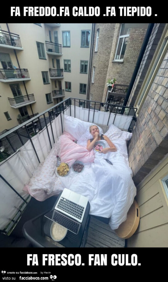 Fa freddo. Fa caldo. Fa tiepido. Fa fresco. Fan culo