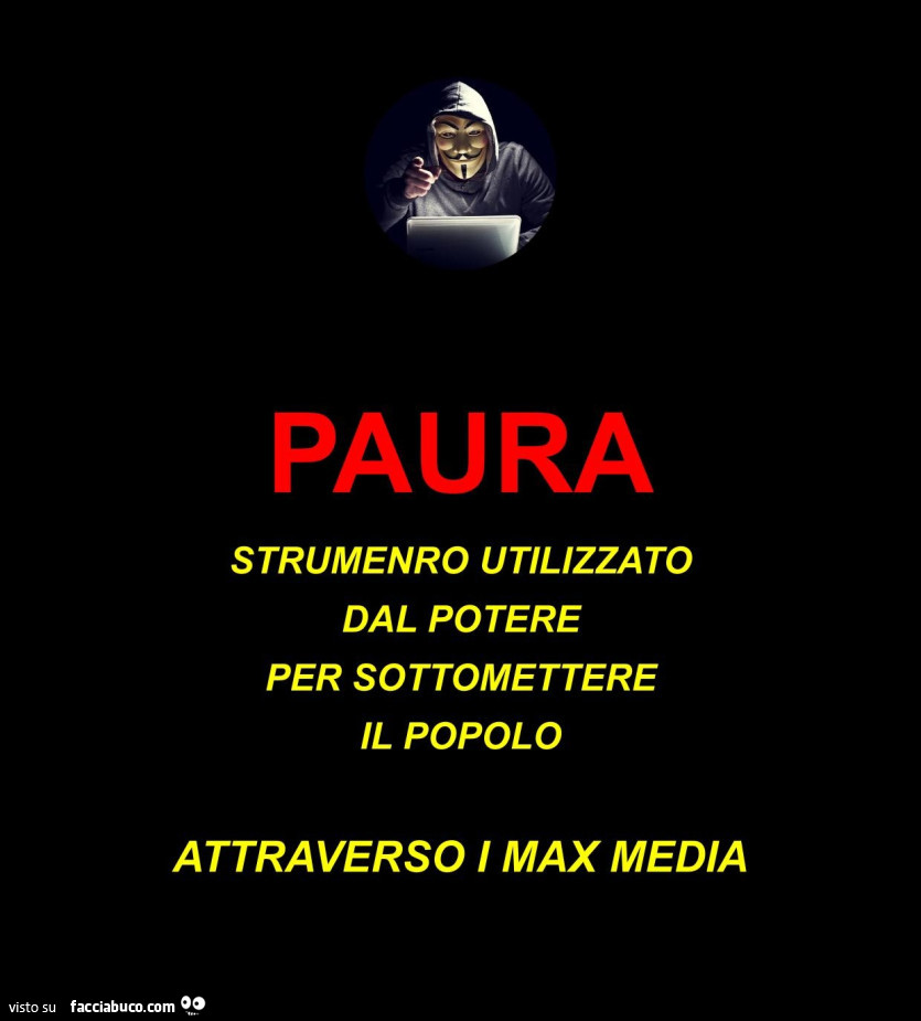 Paura strumenro utilizzato dal potere per sottomettere il popolo attraverso i max media