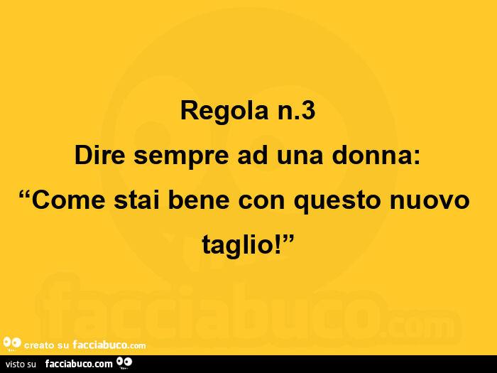 Regola n. 3 dire sempre ad una donna: come stai bene con questo nuovo taglio