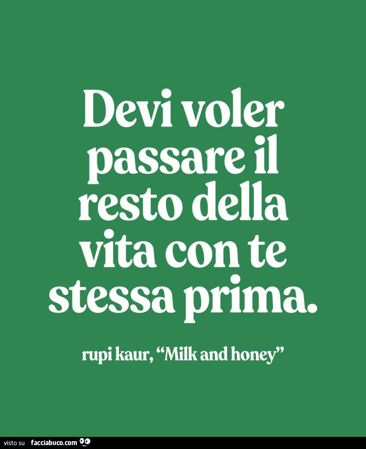 Devi voler passare il resto della vita con te stessa prima