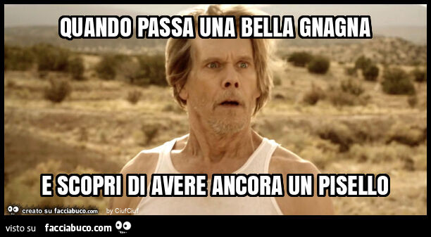 Quando passa una bella gnagna e scopri di avere ancora un pisello